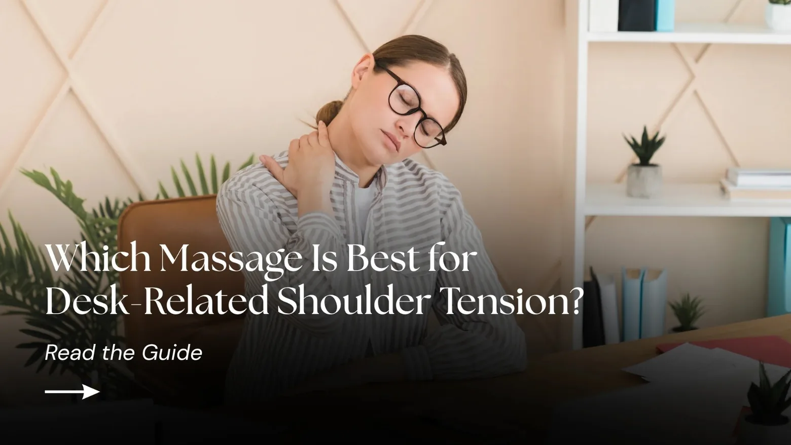 Which Massage Is Best for Desk-Related Shoulder Tension?
